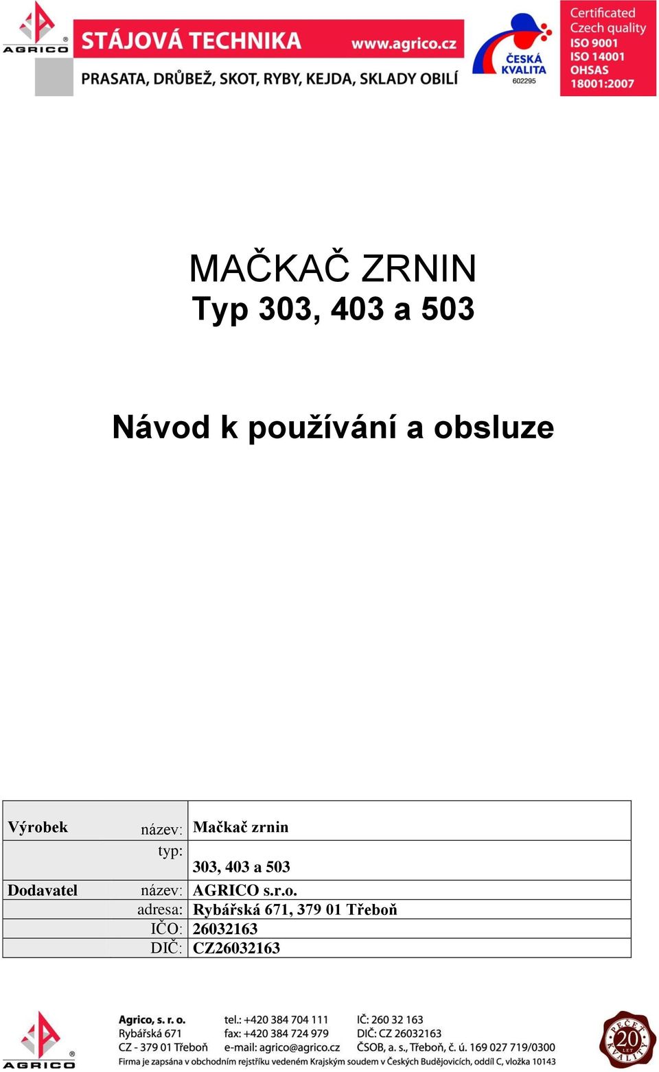 typ: 303, 03 a 503 název: AGRICO s.r.o.