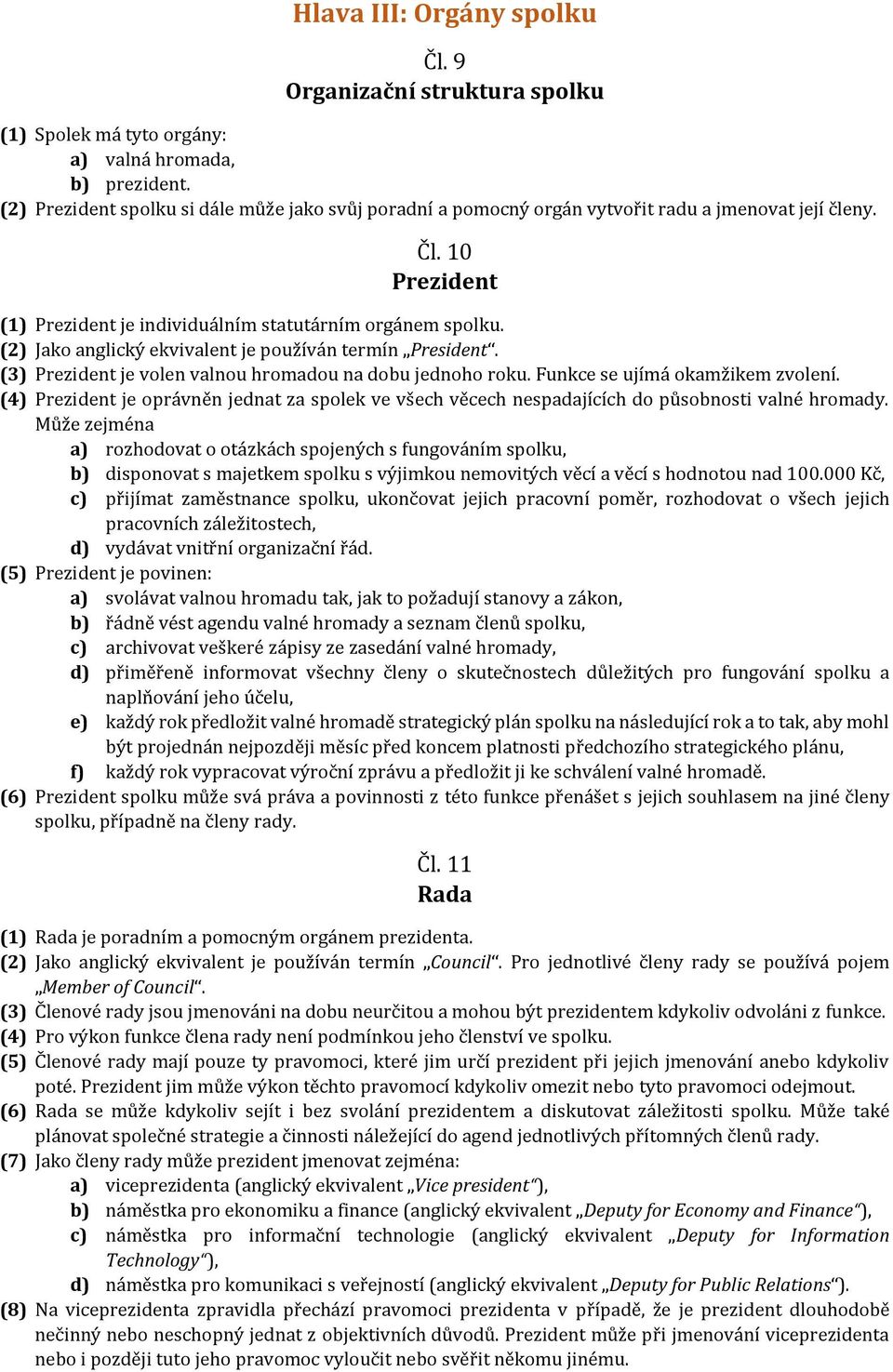 (2) Jako anglický ekvivalent je používán termín President. (3) Prezident je volen valnou hromadou na dobu jednoho roku. Funkce se ujímá okamžikem zvolení.