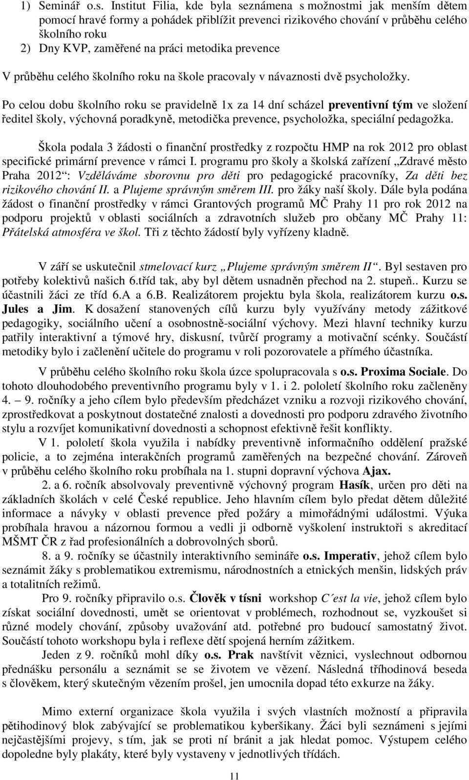 metodika prevence V průběhu celého školního roku na škole pracovaly v návaznosti dvě psycholožky.