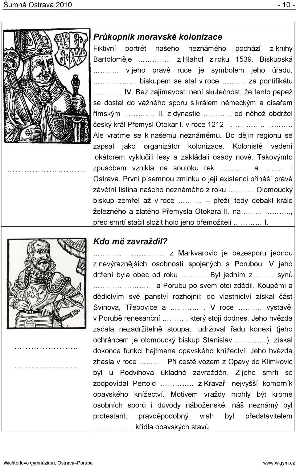 ., od něhoţ obdrţel český král Přemysl Otokar I. v roce 1212...... Ale vraťme se k našemu neznámému. Do dějin regionu se zapsal jako organizátor kolonizace.