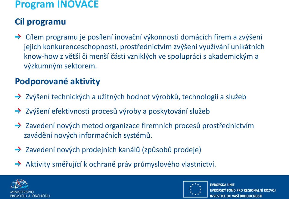 Podporované aktivity ) ýše í te h i ký h a užit ý h hod ot ýro ků, te h ologií a služe ) ýše í efekti osti pro esů ýro a posk to á í služe Zavedení o