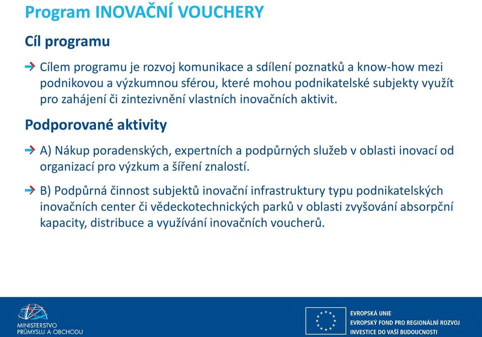 Podporované aktivity A Nákup porade ský h, e pert í h a podpůr ý h služe orga iza í pro ýzku a šíře í z alostí.