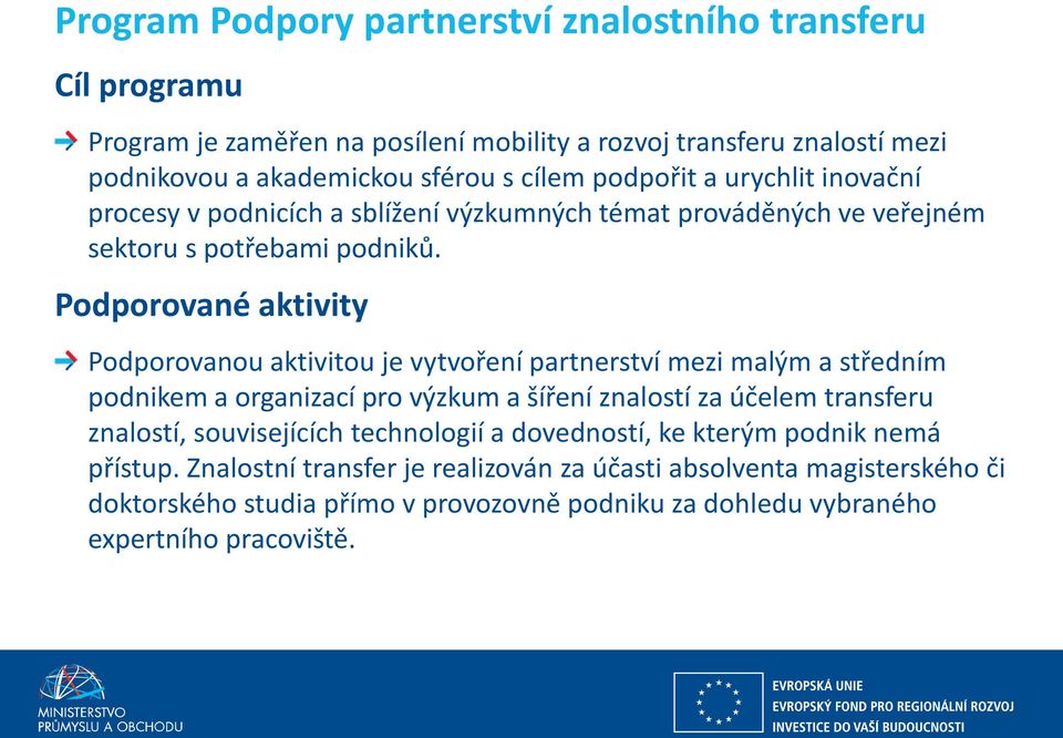 Podporované aktivity Podporo a ou akti itou je t oře í part erst í ezi alý a střed í pod ike a orga iza í pro ýzku a šíře í z alostí za účele tra sferu znalostí,