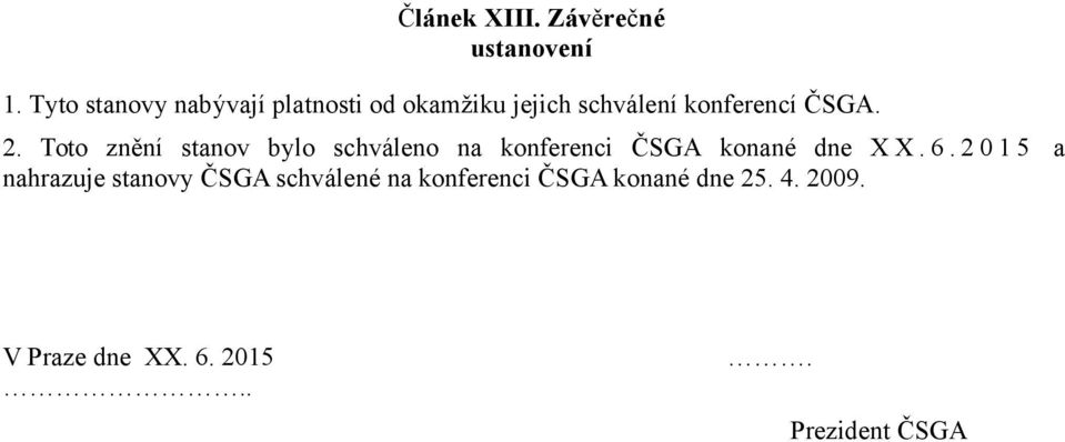 2. Toto znění stanov bylo schváleno na konferenci ČSGA konané dne X X. 6.