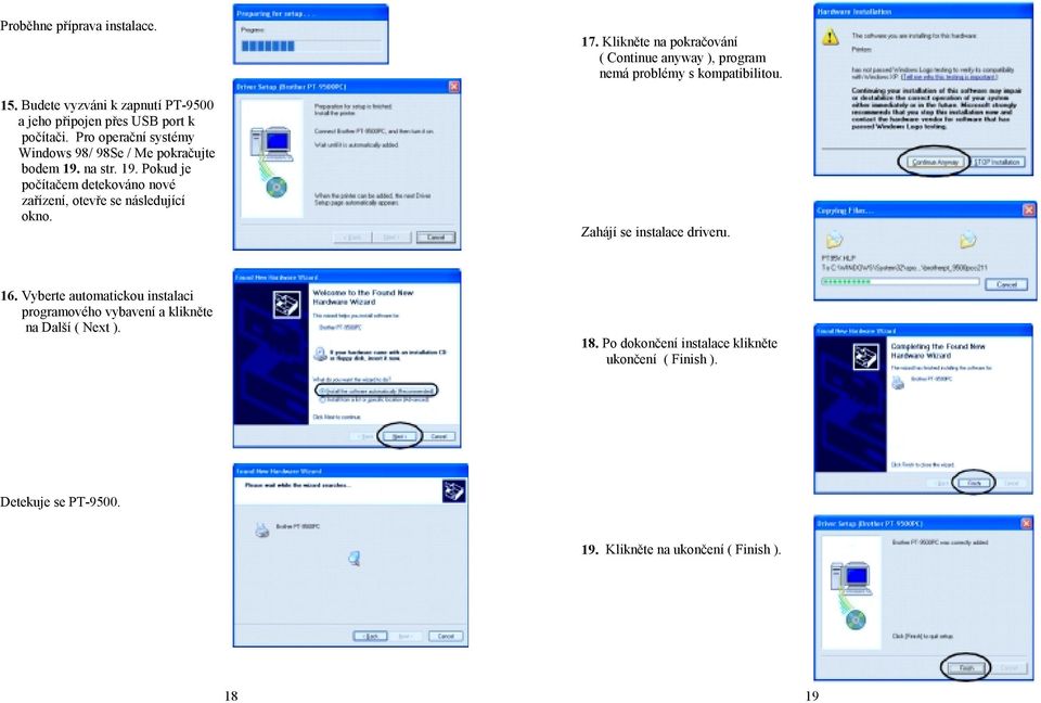 17. Klikněte na pokračování ( Continue anyway ), program nemá problémy s kompatibilitou. Zahájí se instalace driveru. 16.