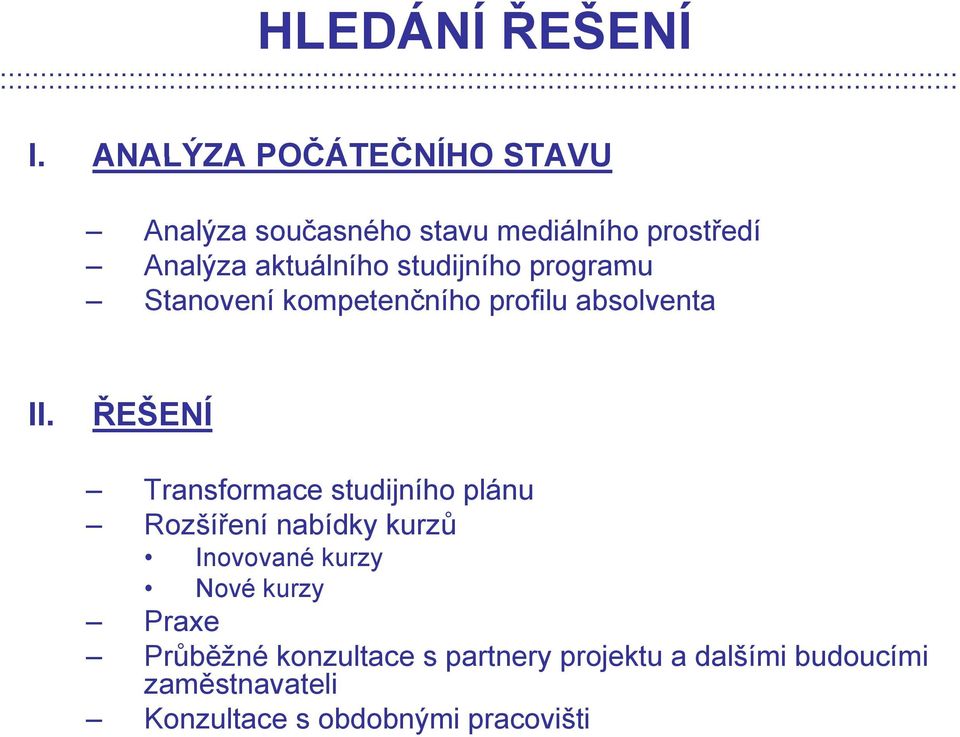 ANALÝZA POČÁTEČNÍHO STAVU Analýza současného stavu mediálního prostředí Analýza aktuálního studijního programu Stanovení