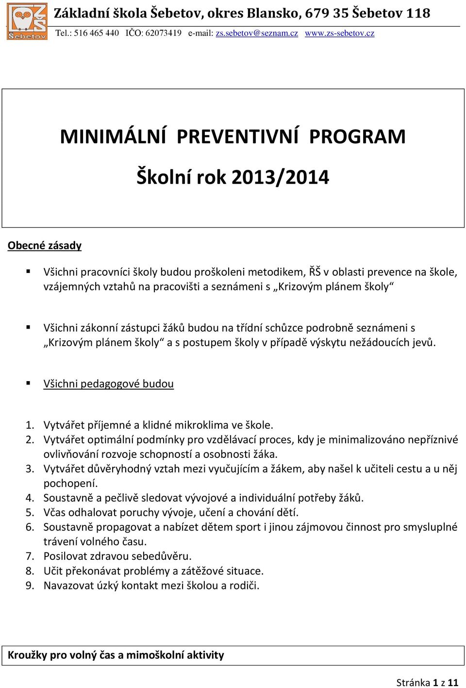 Všichni pedagogové budou 1. Vytvářet příjemné a klidné mikroklima ve škole. 2.