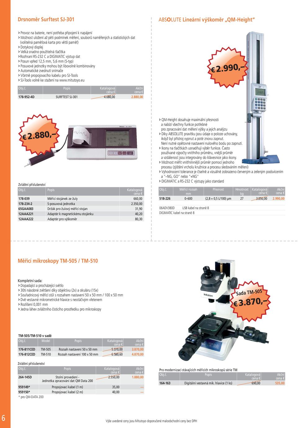 libovolně kombinovány Automatické zvednutí snímače Včetně propojovacího kabelu pro SJ-Tools SJ-Tools volně ke stažení na www.mitutoyo.eu 2.990, 178-952-4D SURFTEST SJ-301 4.080,00 2.880,00 2.