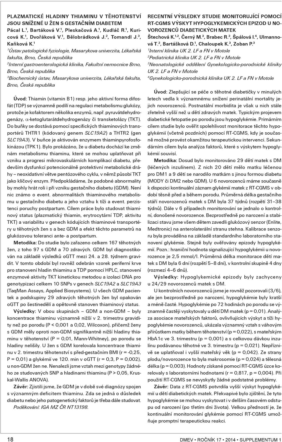 Masarykova univerzita, Lékaøská fakulta, Brno, Èeská republika Úvod: Thiamin (vitamin B) resp.