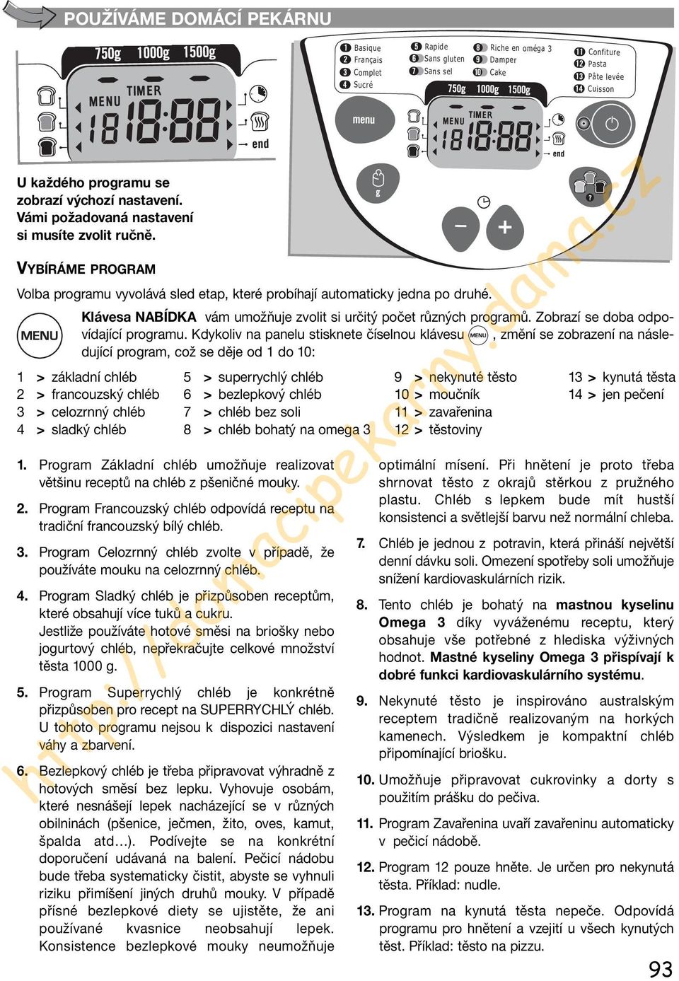 Klávesa NABÍDKA vám umožňuje zvolit si určitý počet různých programů. Zobrazí se doba odpovídající programu.