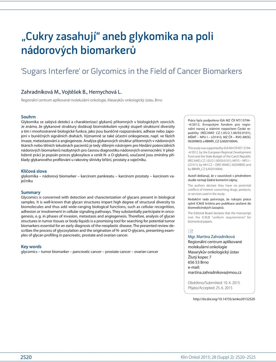 Je známo, že glykanové struktury dodávají bio molekulám vysoký stupeň strukturní diverzity a tím i mnohostranné bio logické funkce, jako jsou buněčné rozpoznávání, adheze nebo zapojení v buněčných