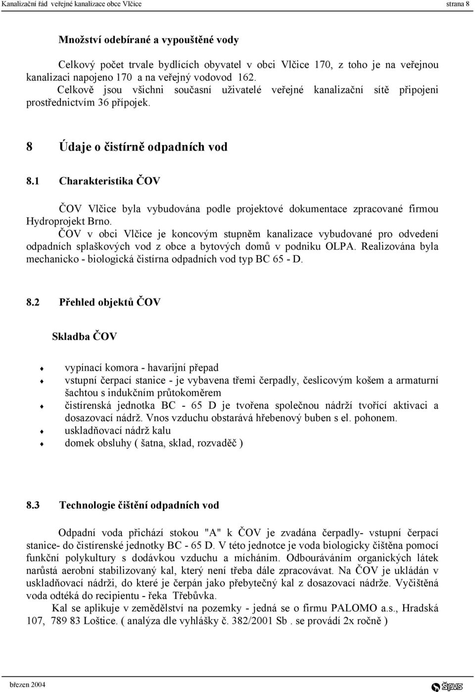 1 Charakteristika ČOV ČOV Vlčice byla vybudována podle projektové dokumentace zpracované firmou Hydroprojekt Brno.