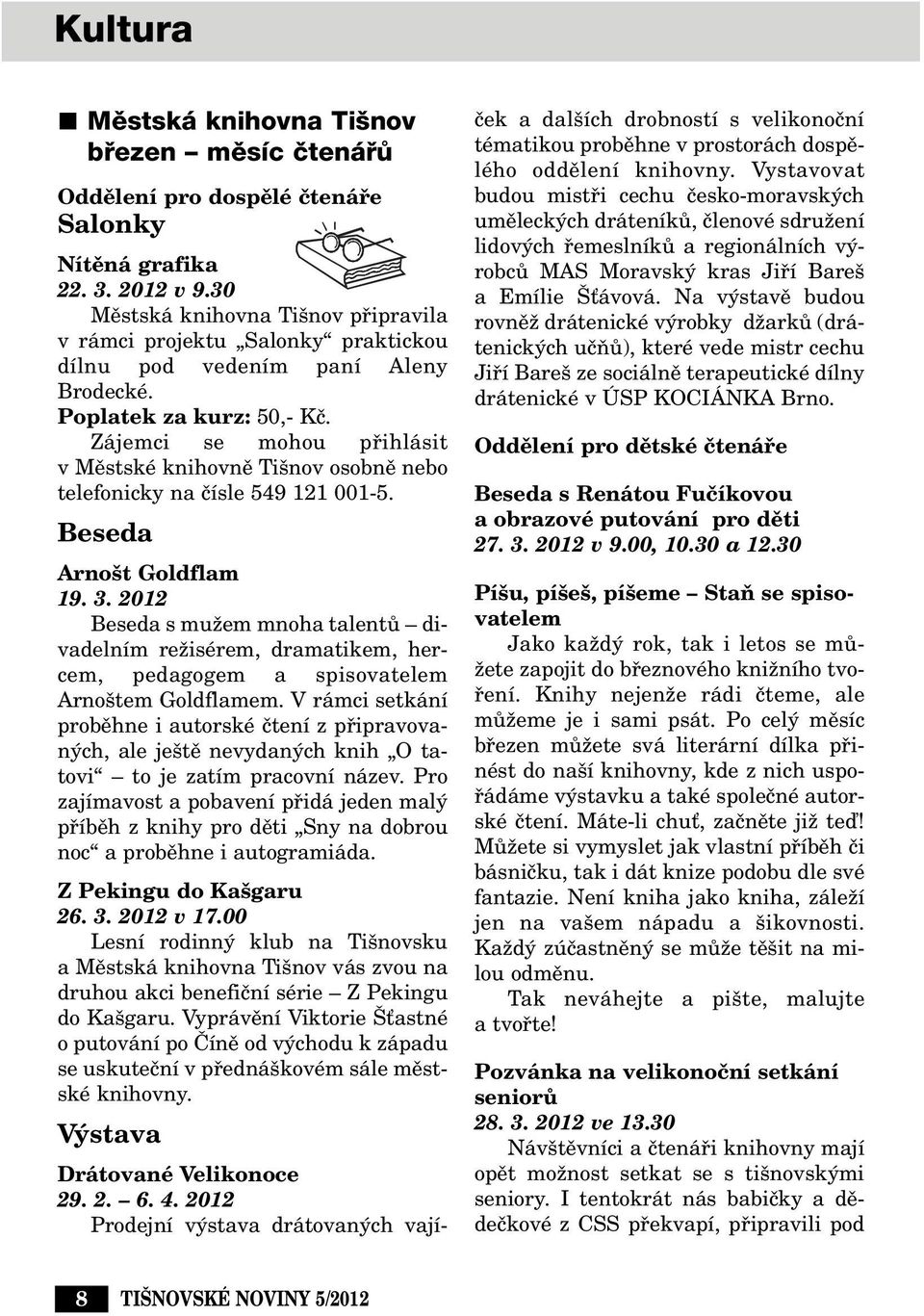 Zájemci se mohou pfiihlásit v Mûstské knihovnû Ti nov osobnû nebo telefonicky na ãísle 549 121 001-5. Beseda Arno t Goldflam 19. 3.