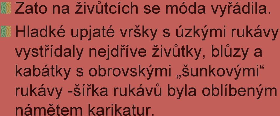 nejdříve ţivůtky, blůzy a kabátky s obrovskými