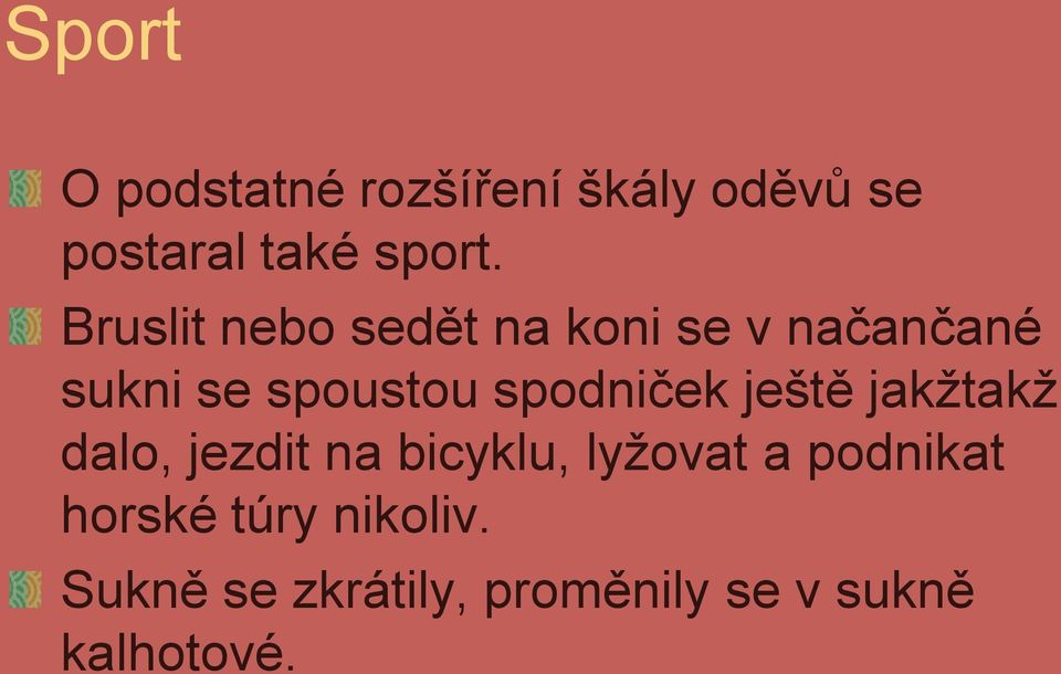 spodniček ještě jakţtakţ dalo, jezdit na bicyklu, lyţovat a