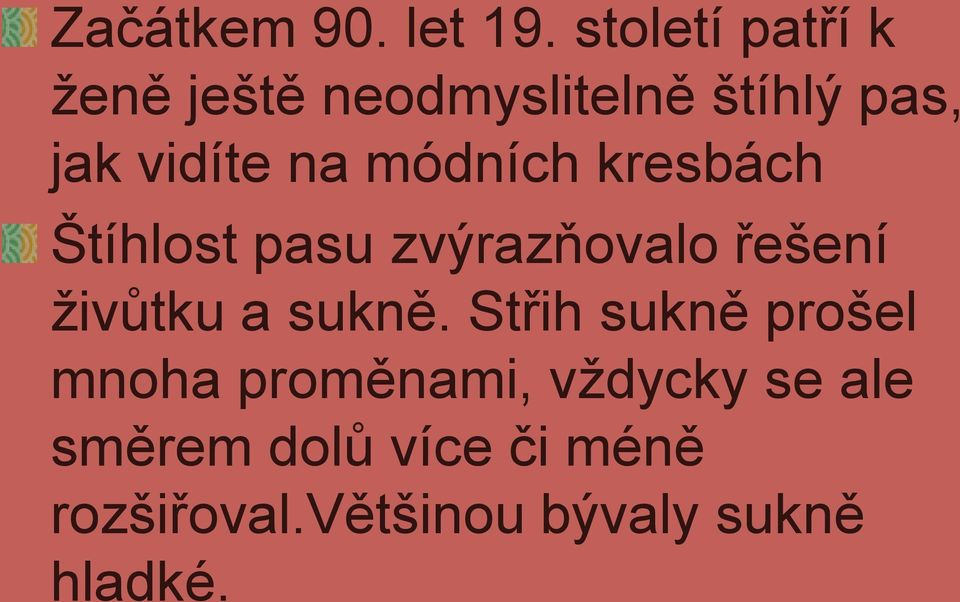 módních kresbách Štíhlost pasu zvýrazňovalo řešení ţivůtku a sukně.