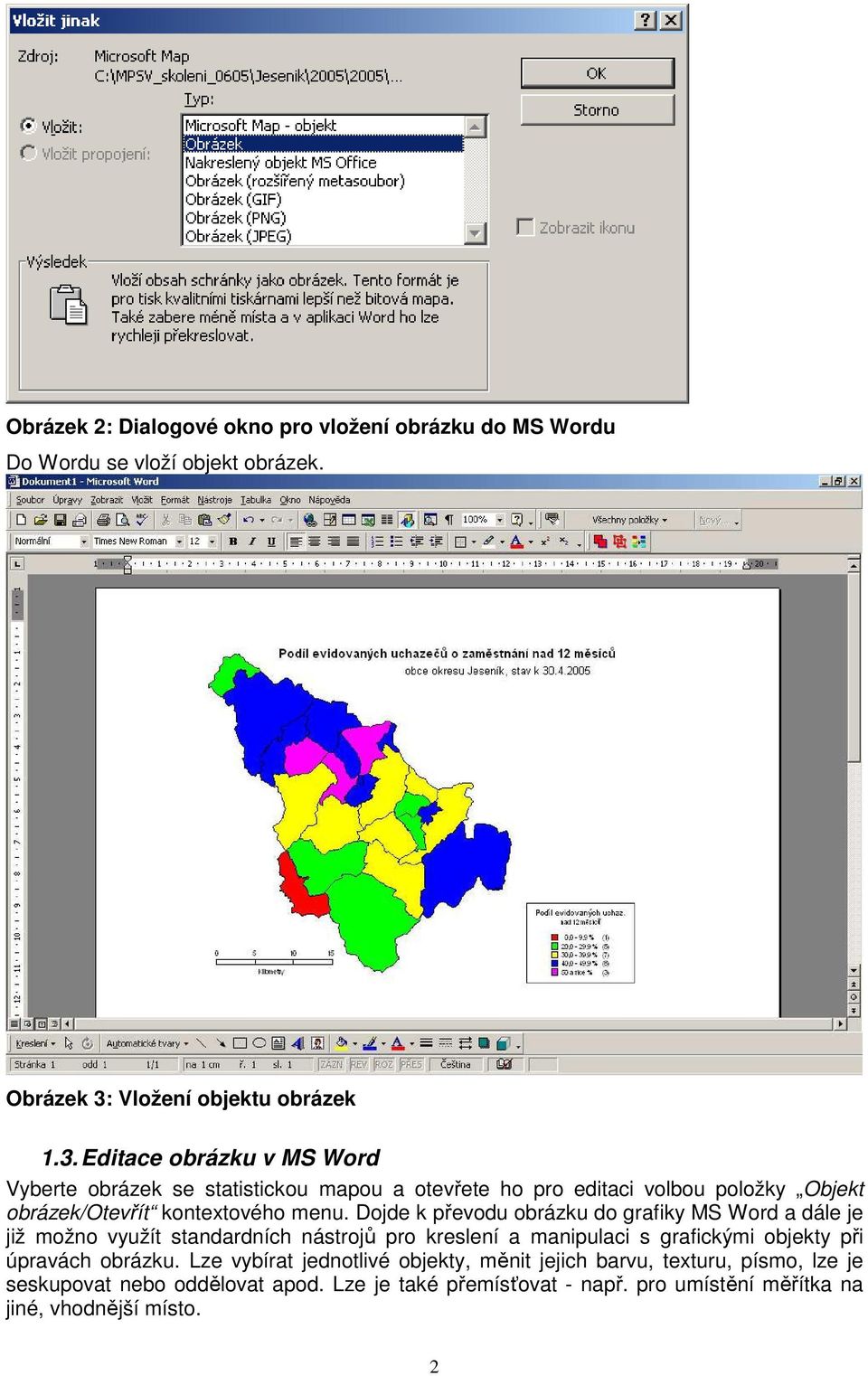 Editace obrázku v MS Word Vyberte obrázek se statistickou mapou a otevřete ho pro editaci volbou položky Objekt obrázek/otevřít kontextového menu.
