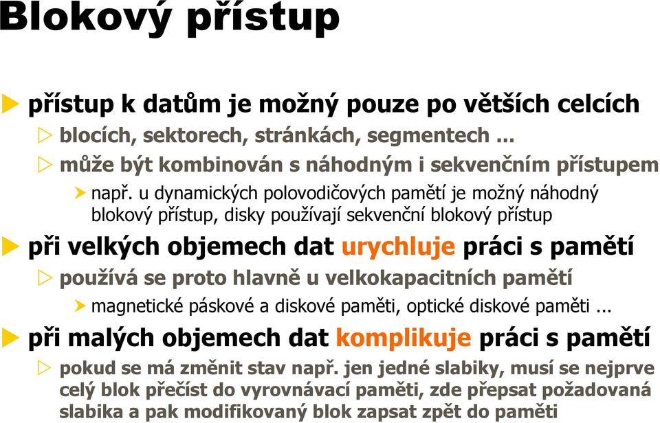 se proto hlavně u velkokapacitních pamětí magnetické páskové a diskové paměti, optické diskové paměti.