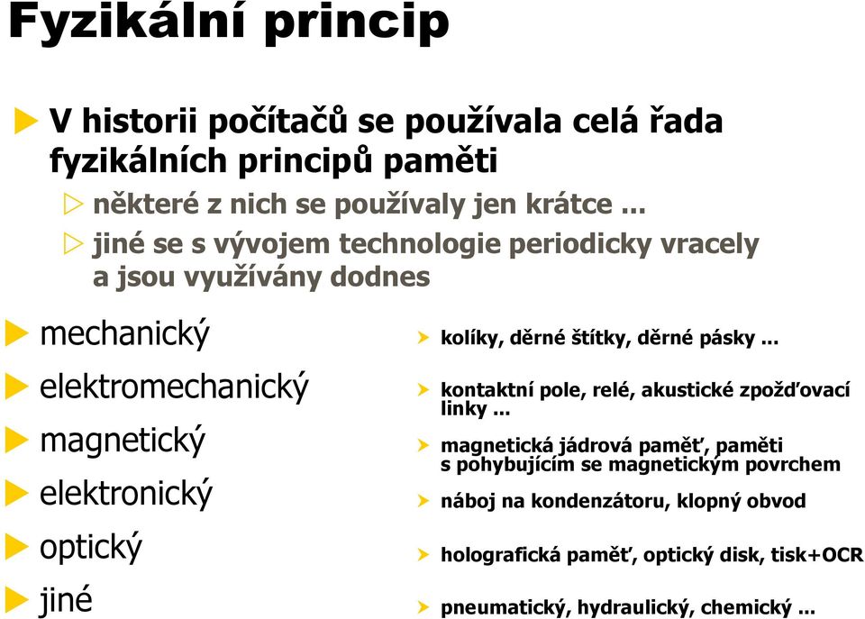 jiné kolíky, děrné štítky, děrné pásky... kontaktní pole, relé, akustické zpožďovací linky.