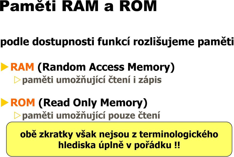 ROM (Read Only Memory) paměti umožňující pouze čtení obě