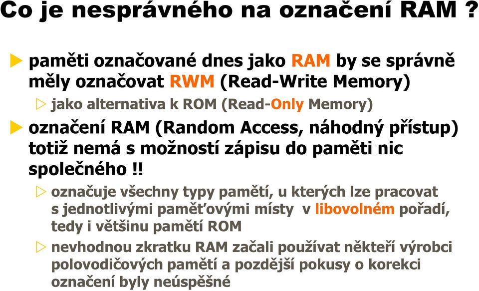 označení RAM (Random Access, náhodný přístup) totiž nemá s možností zápisu do paměti nic společného!
