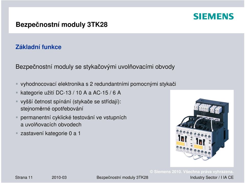A vyšší četnost spínání (stykače se střídají): stejnoměrné opotřebování permanentní cyklické