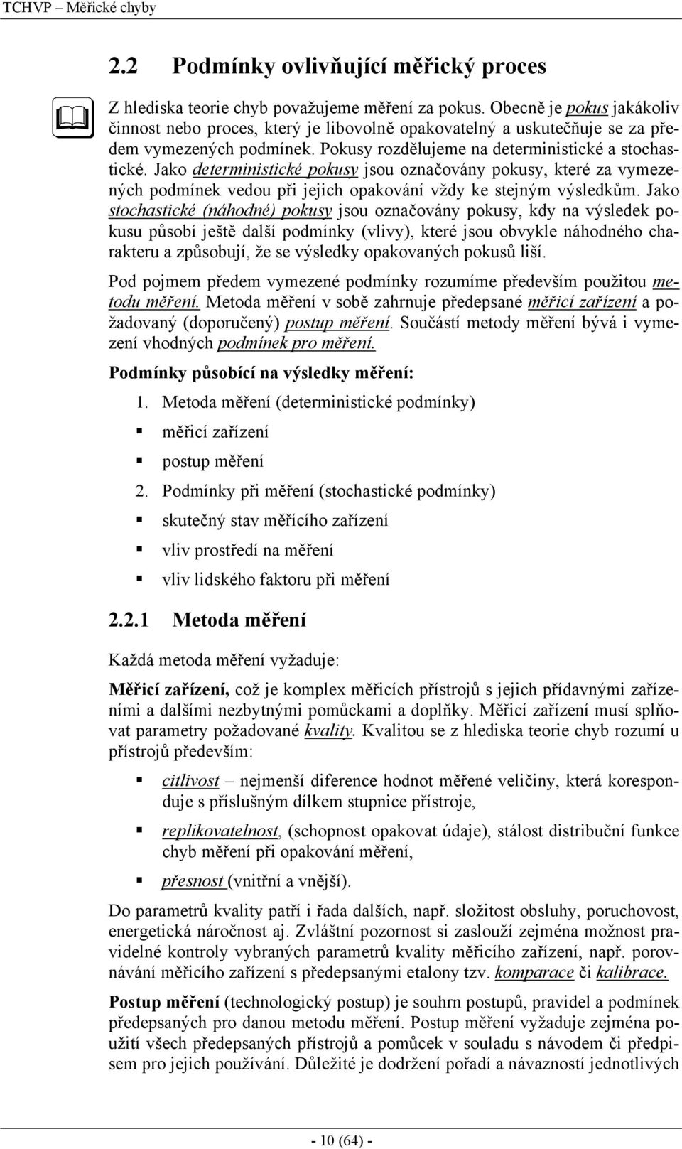 Jao stochastcé áhodé ous jsou ozačová ous d a výsede ousu ůsobí ještě daší odí vv teré jsou obve áhodého charateru a zůsobují že se výsed oaovaých ousů ší.