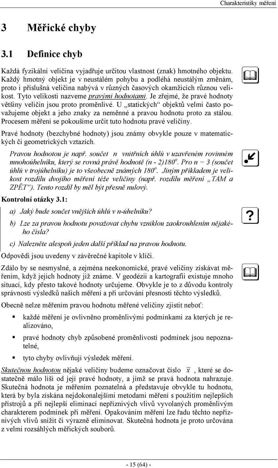 U statcých objetů ve často ovažujee objet a jeho za za eěé a ravou hodotu roto za stáou. Procese ěřeí se ooušíe určt tuto hodotu ravé več.