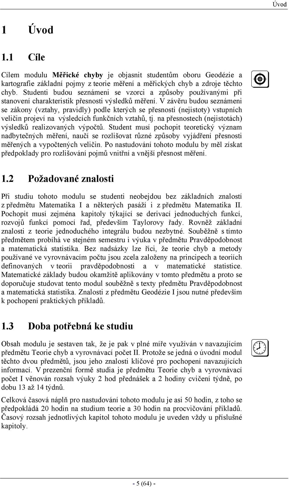 a řesostech ejstotách výsedů reazovaých výočtů. Studet usí ochot teoretcý výza adbtečých ěřeí aučí se rozšovat růzé zůsob vjádřeí řesost ěřeých a vočteých več.