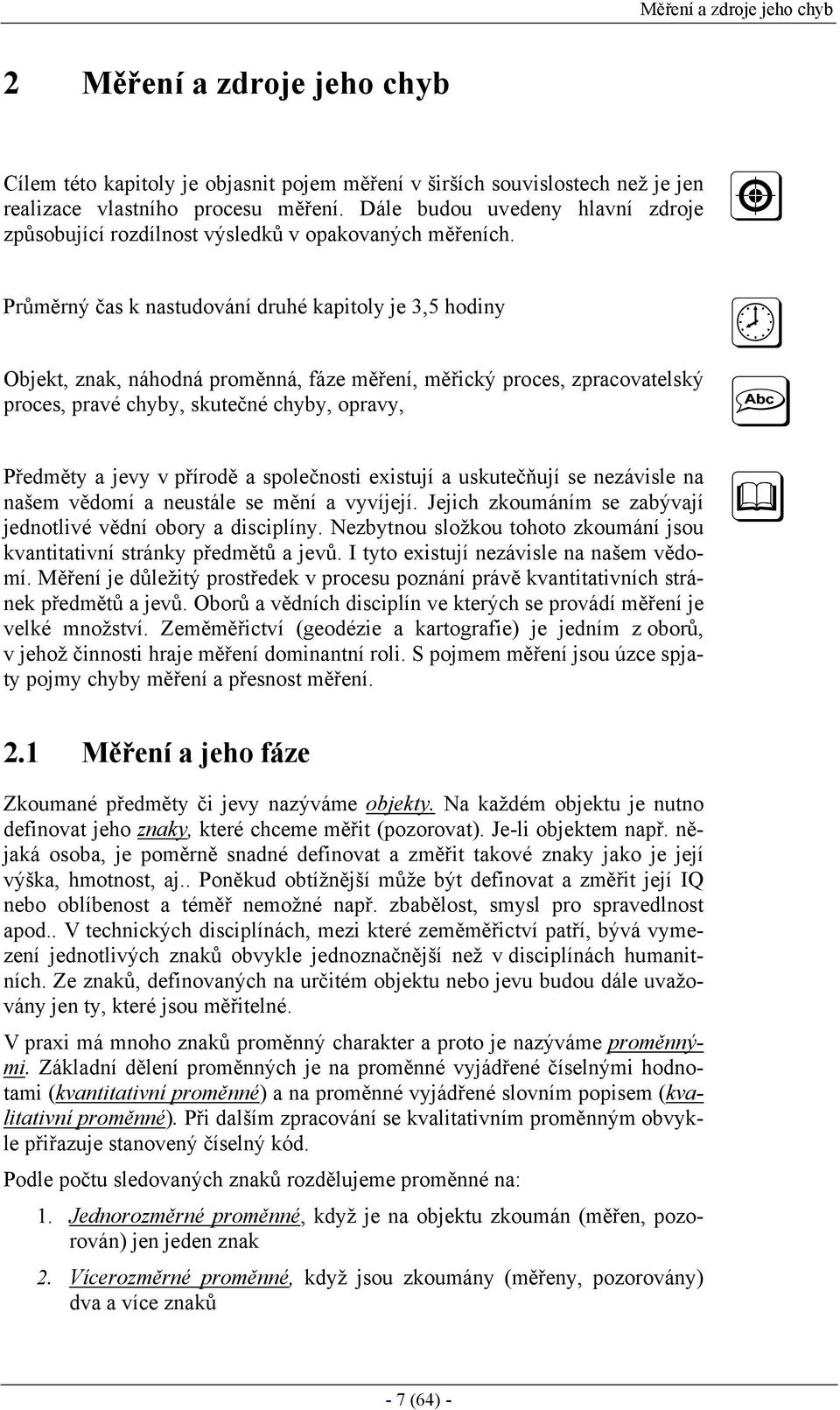 Průěrý čas astudováí druhé ato je 35 hod Objet za áhodá roěá áze ěřeí ěřcý roces zracovatesý roces ravé chb sutečé chb orav Předět a jev v řírodě a soečost estují a usutečňují se ezávse a aše vědoí a