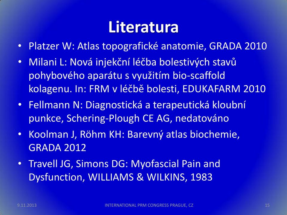 In: FRM v léčbě bolesti, EDUKAFARM 2010 Fellmann N: Diagnostická a terapeutická kloubní punkce, Schering-Plough CE