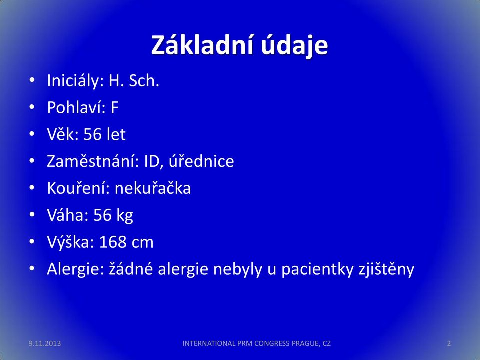 Kouření: nekuřačka Váha: 56 kg Výška: 168 cm Alergie: