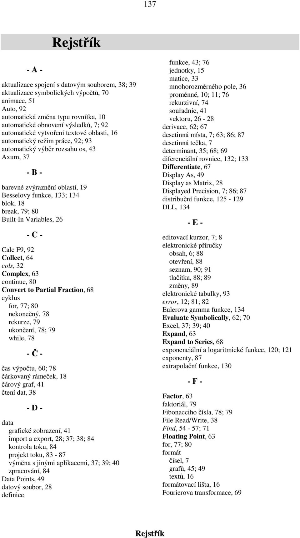 80 Built-In Variables, 26 - C - Calc F9, 92 Collect, 64 cols, 32 Complex, 63 continue, 80 Convert to Partial Fraction, 68 cyklus for, 77; 80 nekonečný, 78 rekurze, 79 ukončení, 78; 79 while, 78 - Č