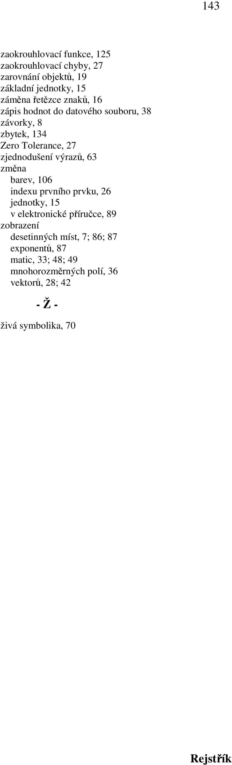 výrazů, 63 změna barev, 106 indexu prvního prvku, 26 v elektronické příručce, 89 zobrazení desetinných