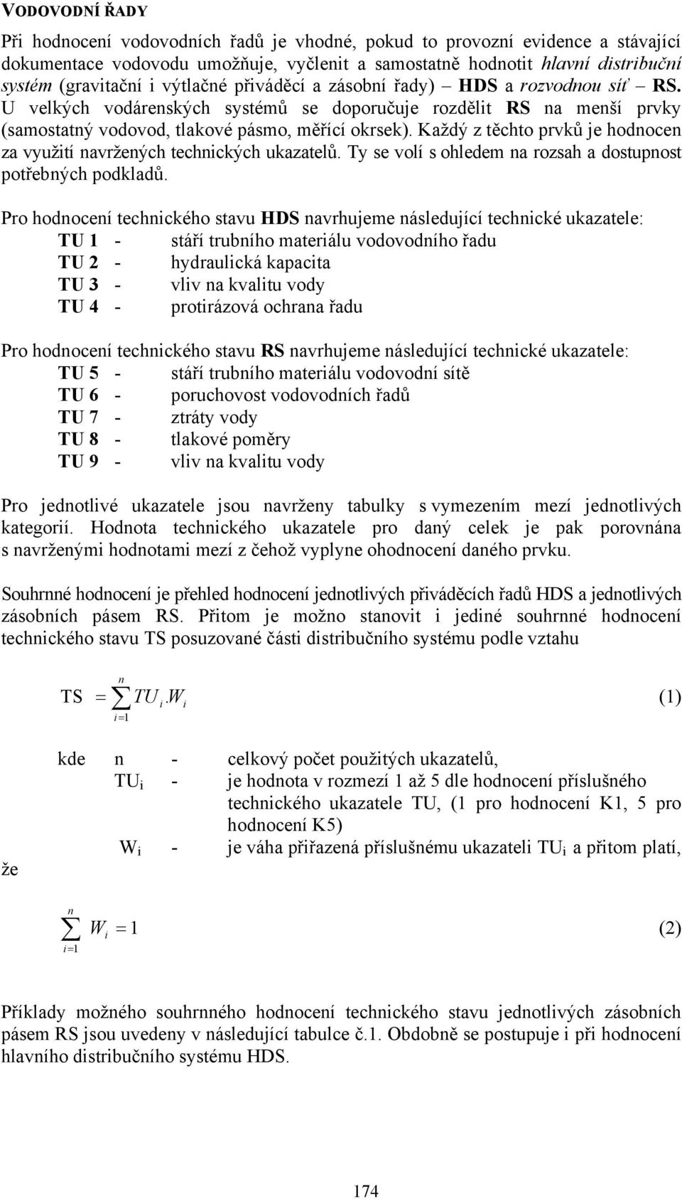 Každý z těchto prvků je hodoce za využití avržeých techických ukazatelů. y se volí s ohledem a rozsah a dostupost potřebých podkladů.