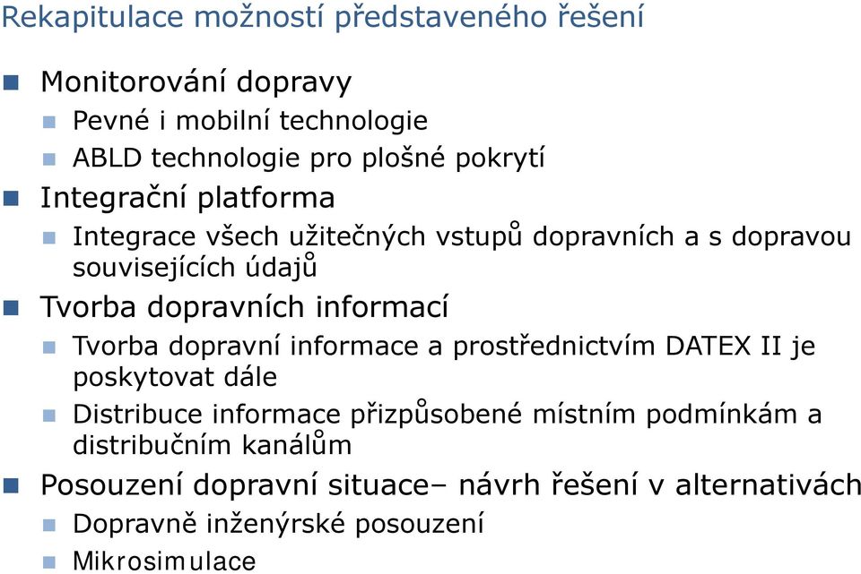 informací Tvorba dopravní informace a prostřednictvím DATEX II je poskytovat dále Distribuce informace přizpůsobené místním