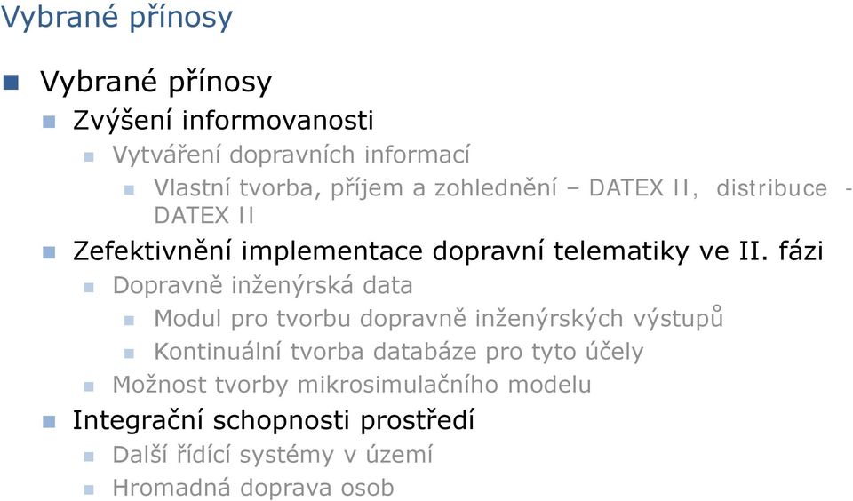 fázi Dopravně inženýrská data Modul pro tvorbu dopravně inženýrských výstupů Kontinuální tvorba databáze pro