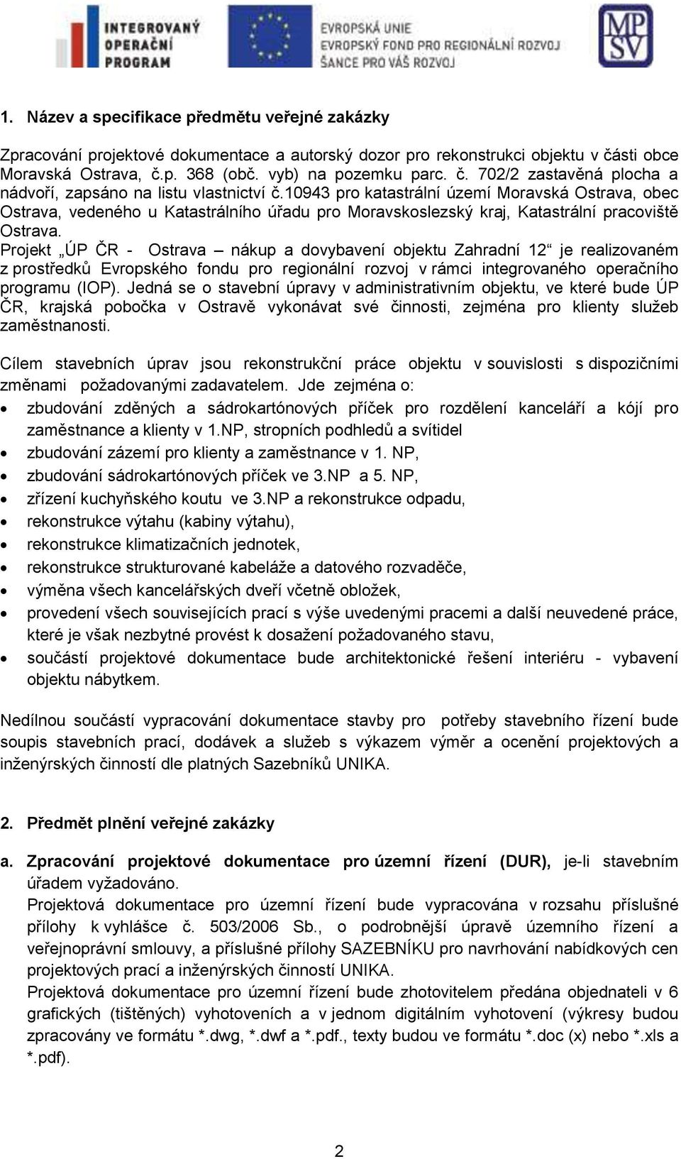 Projekt ÚP ČR - Ostrava nákup a dovybavení objektu Zahradní 12 je realizovaném z prostředků Evropského fondu pro regionální rozvoj v rámci integrovaného operačního programu (IOP).