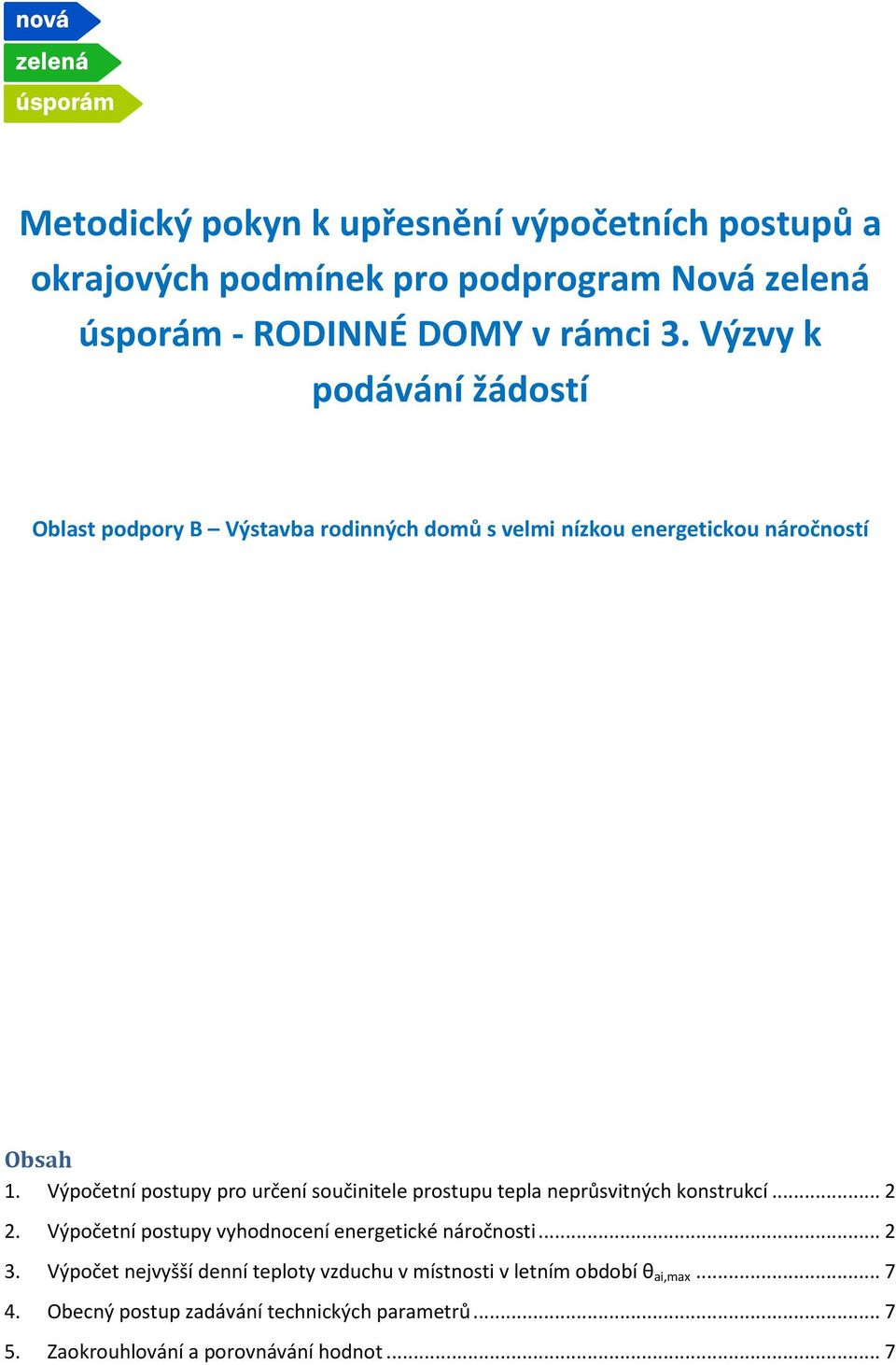 Výpočetní postupy pro určení součinitele prostupu tepla neprůsvitných konstrukcí... 2 2. Výpočetní postupy vyhodnocení energetické náročnosti.