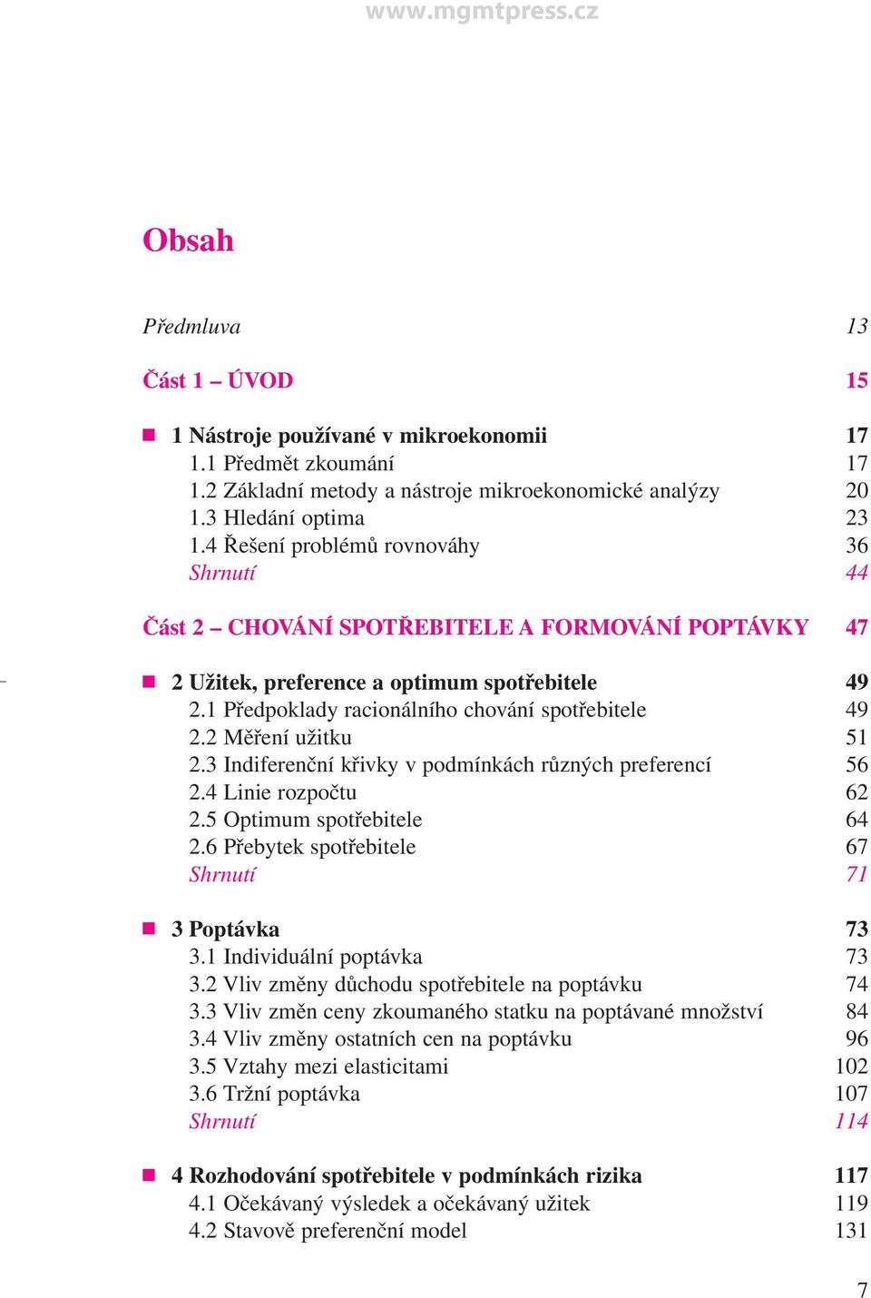 2 Měření užitku 51 2.3 Indiferenční křivky v podmínkách různých preferencí 56 2.4 Linie rozpočtu 62 2.5 Optimum spotřebitele 64 2.6 Přebytek spotřebitele 67 Shrnutí 71 3 Poptávka 73 3.