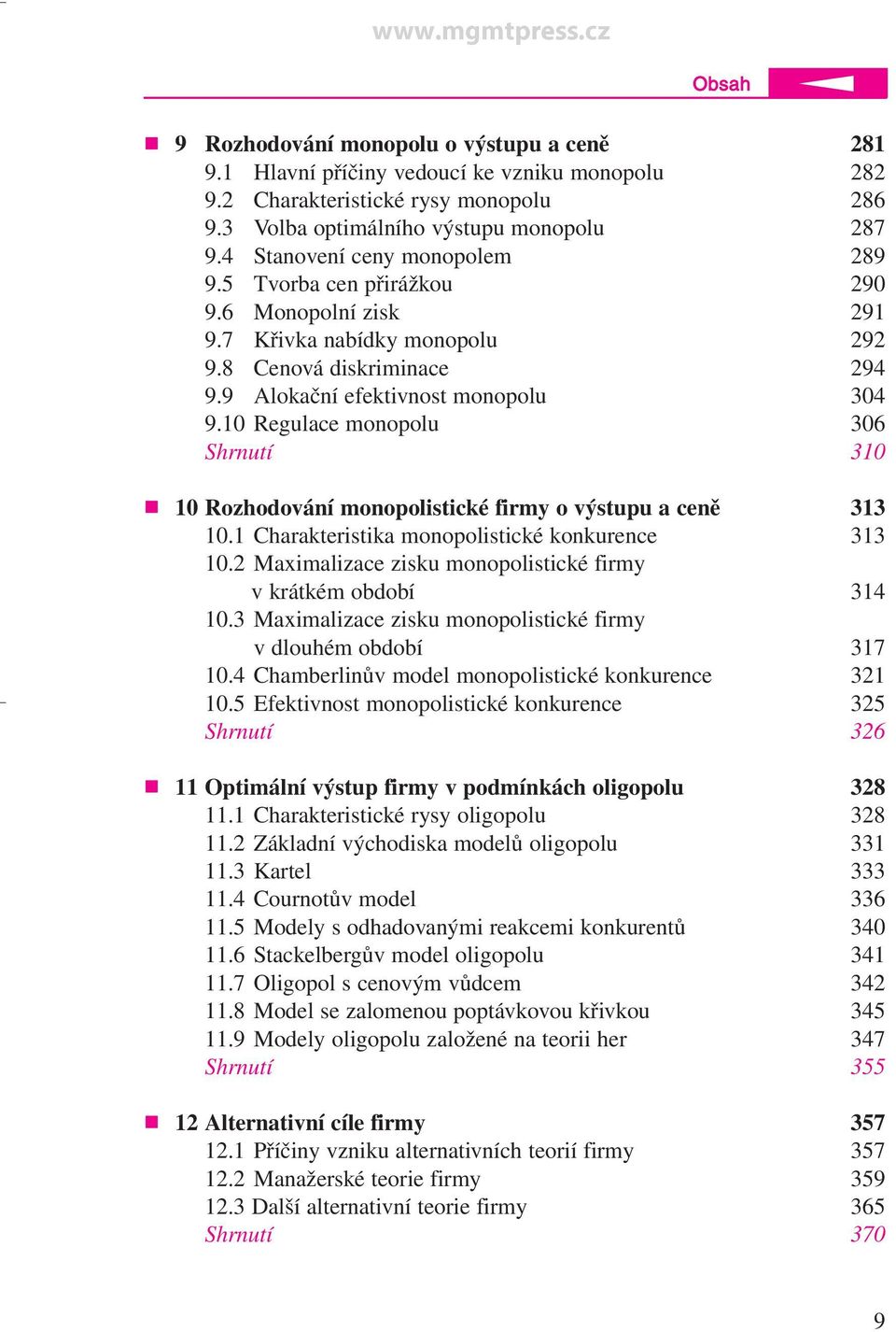 10 Regulace monopolu 306 Shrnutí 310 10 Rozhodování monopolistické firmy o výstupu a ceně 313 10.1 Charakteristika monopolistické konkurence 313 10.