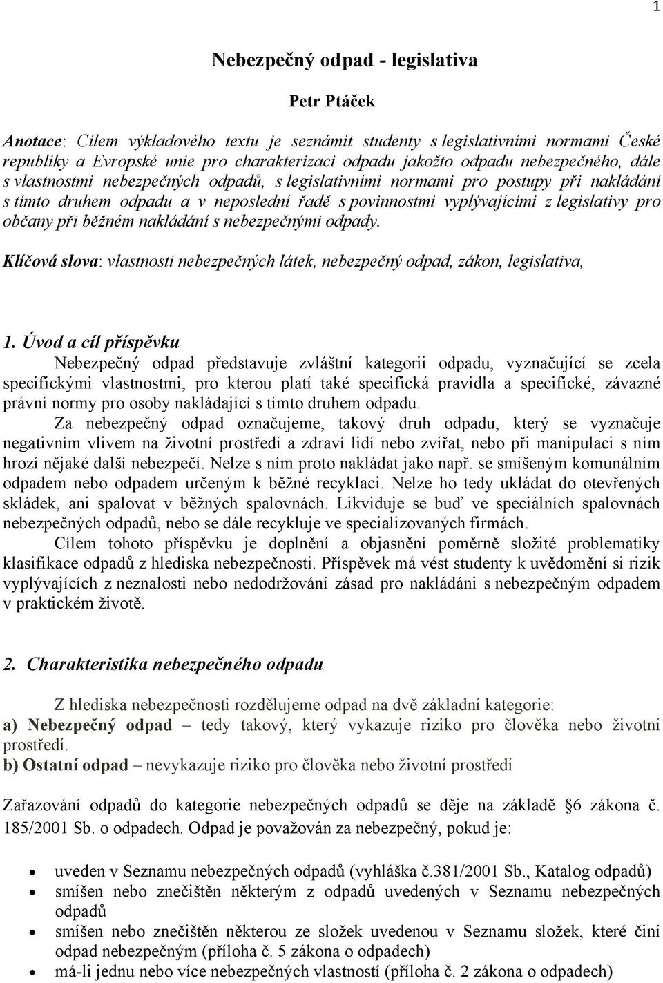 při běžném nakládání s nebezpečnými odpady. Klíčová slova: vlastnosti nebezpečných látek, nebezpečný odpad, zákon, legislativa, 1.