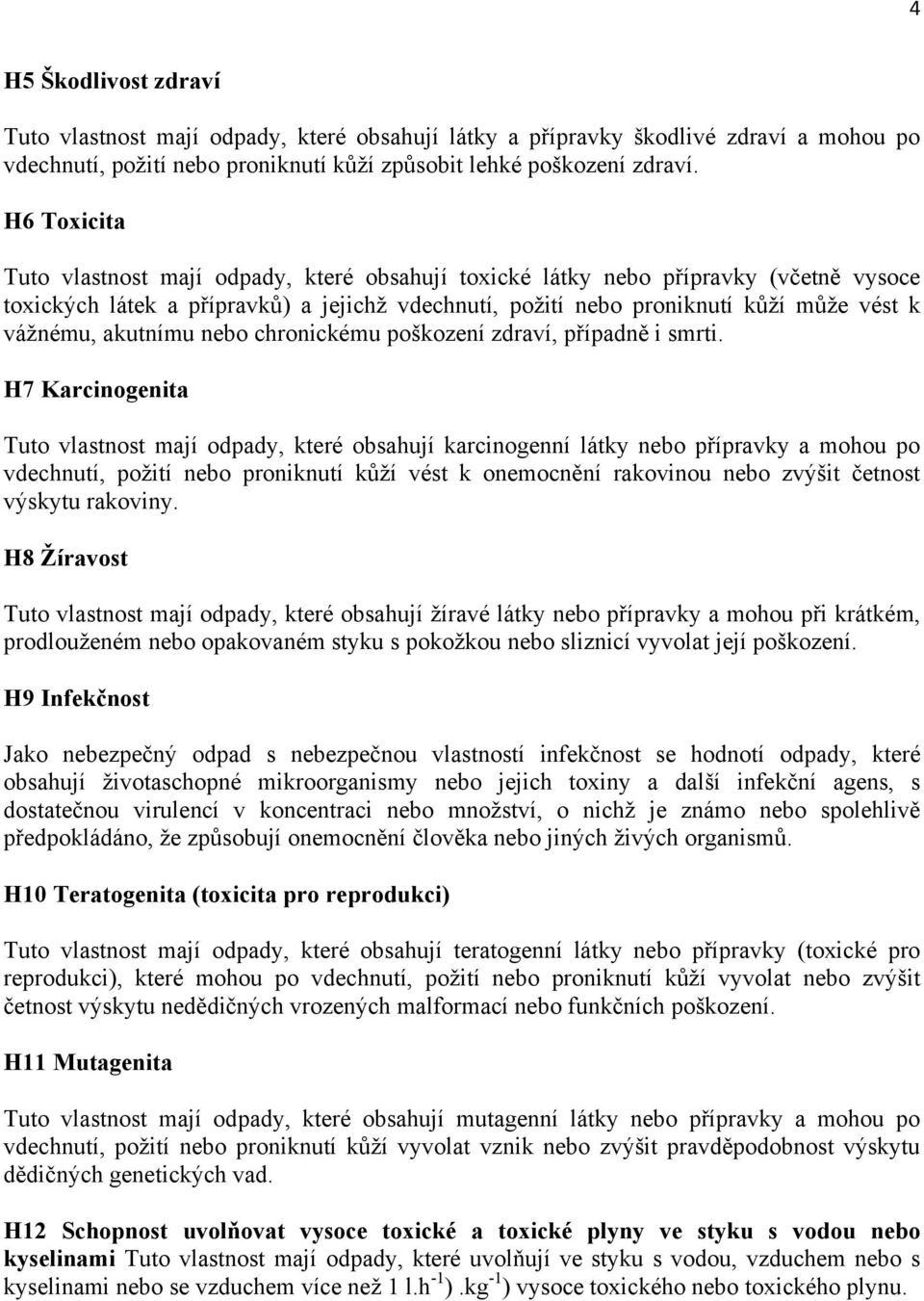 akutnímu nebo chronickému poškození zdraví, případně i smrti.