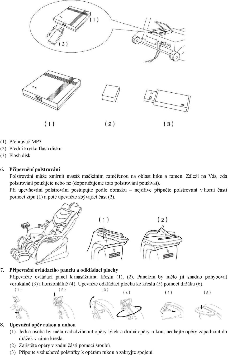 Při upevňování polstrování postupujte podle obrázku nejdříve připněte polstrování v horní části pomocí zipu (1) a poté upevněte zbývající část (2). 7.