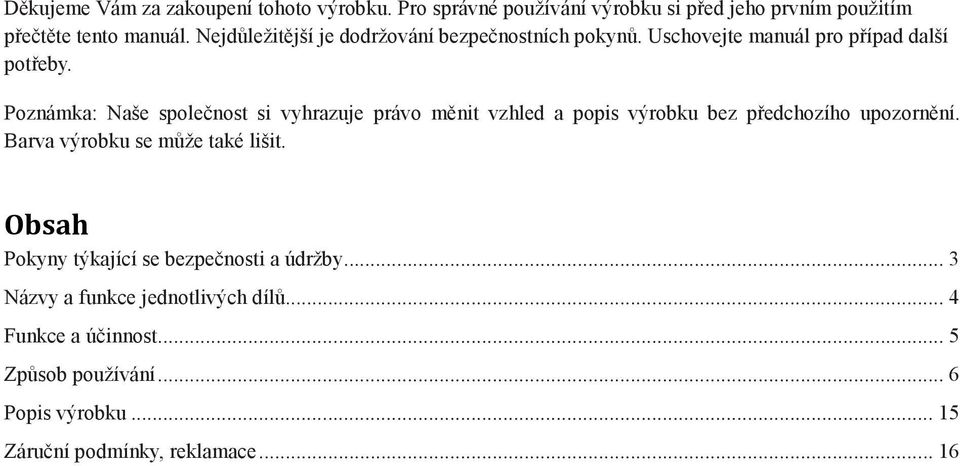 Poznámka: Naše společnost si vyhrazuje právo měnit vzhled a popis výrobku bez předchozího upozornění. Barva výrobku se může také lišit.