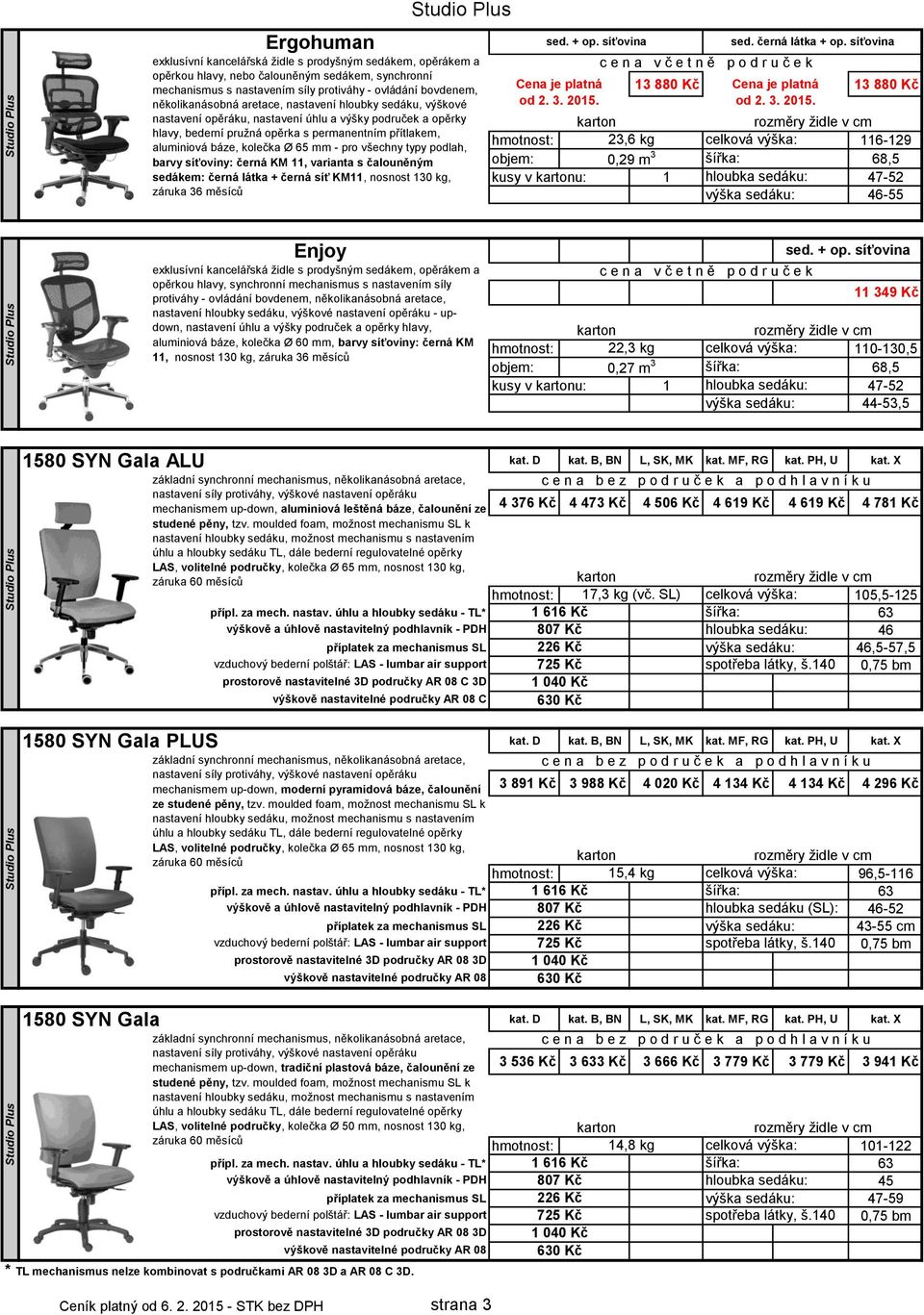 všechny typy podlah, barvy síťoviny: černá KM 11, varianta s čalouněným sedákem: černá látka + černá síť KM11, nosnost 130 kg, záruka 36 sed. + op. síťovina sed. černá látka + op.