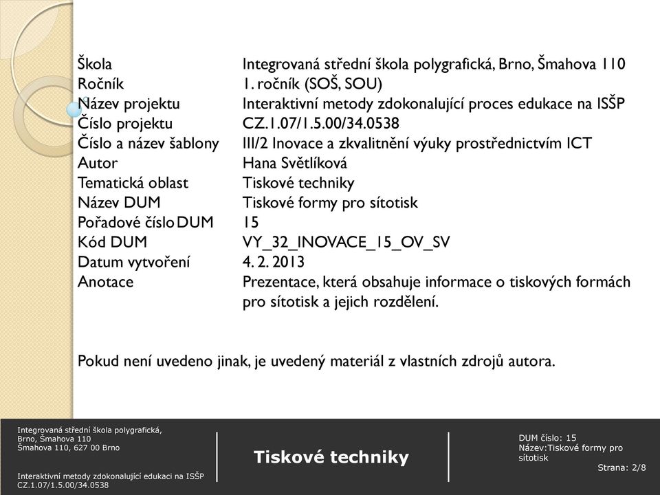 III/2 Inovace a zkvalitnění výuky prostřednictvím ICT Autor Hana Světlíková Tematická oblast Název DUM Tiskové formy pro Pořadové