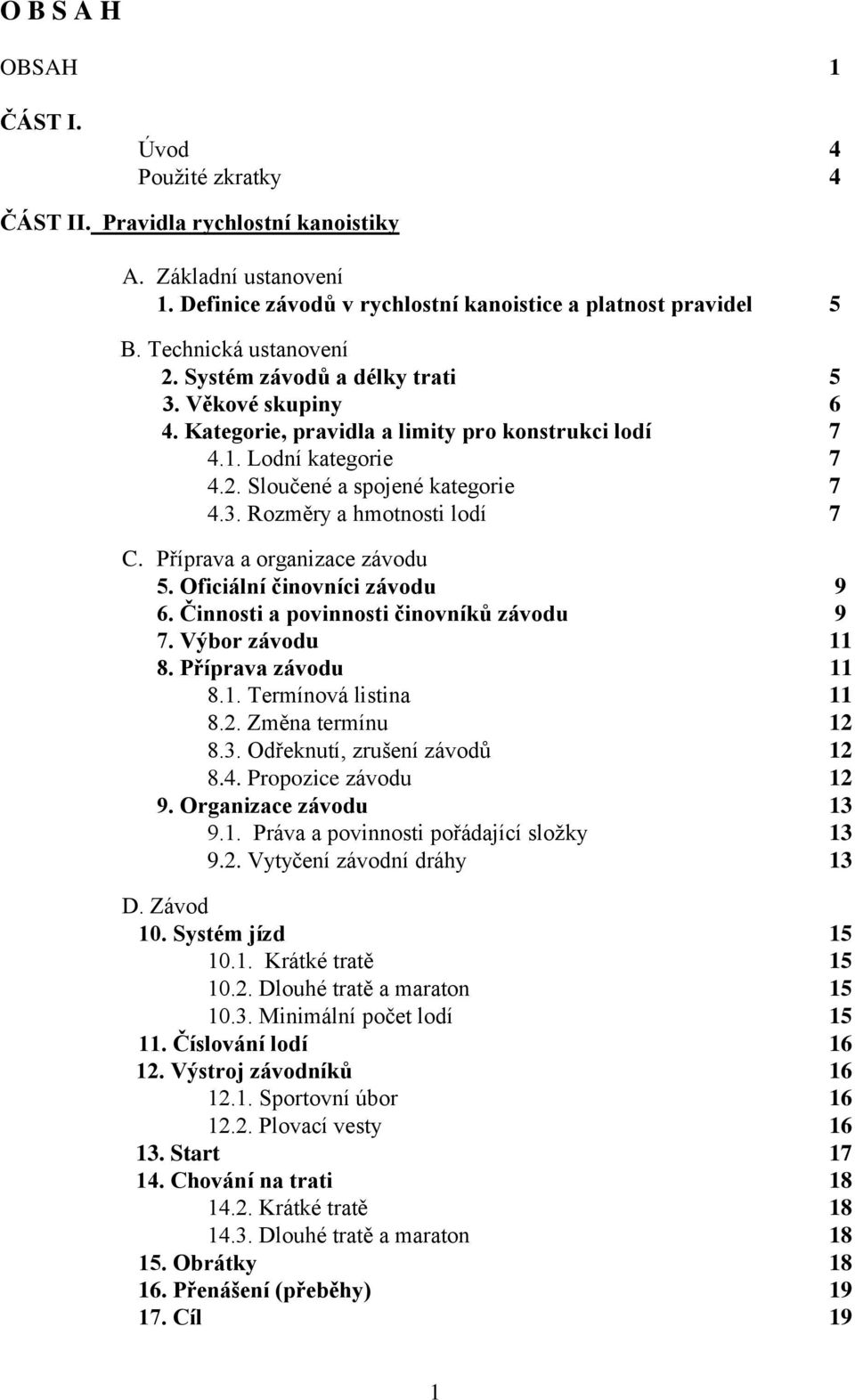 Příprava a organizace závodu 5. Oficiální činovníci závodu 9 6. Činnosti a povinnosti činovníků závodu 9 7. Výbor závodu 11 8. Příprava závodu 11 8.1. Termínová listina 11 8.2. Změna termínu 12 8.3.