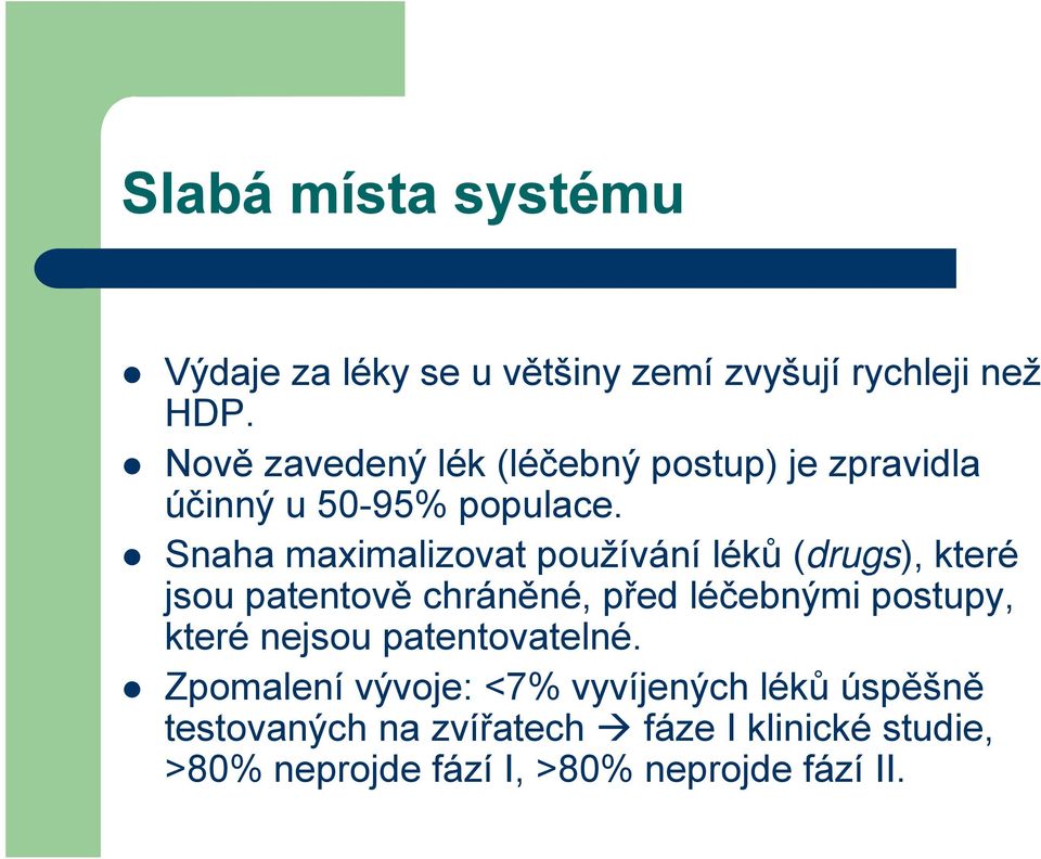 Snaha maximalizovat používání léků (drugs), které jsou patentově chráněné, před léčebnými postupy, které