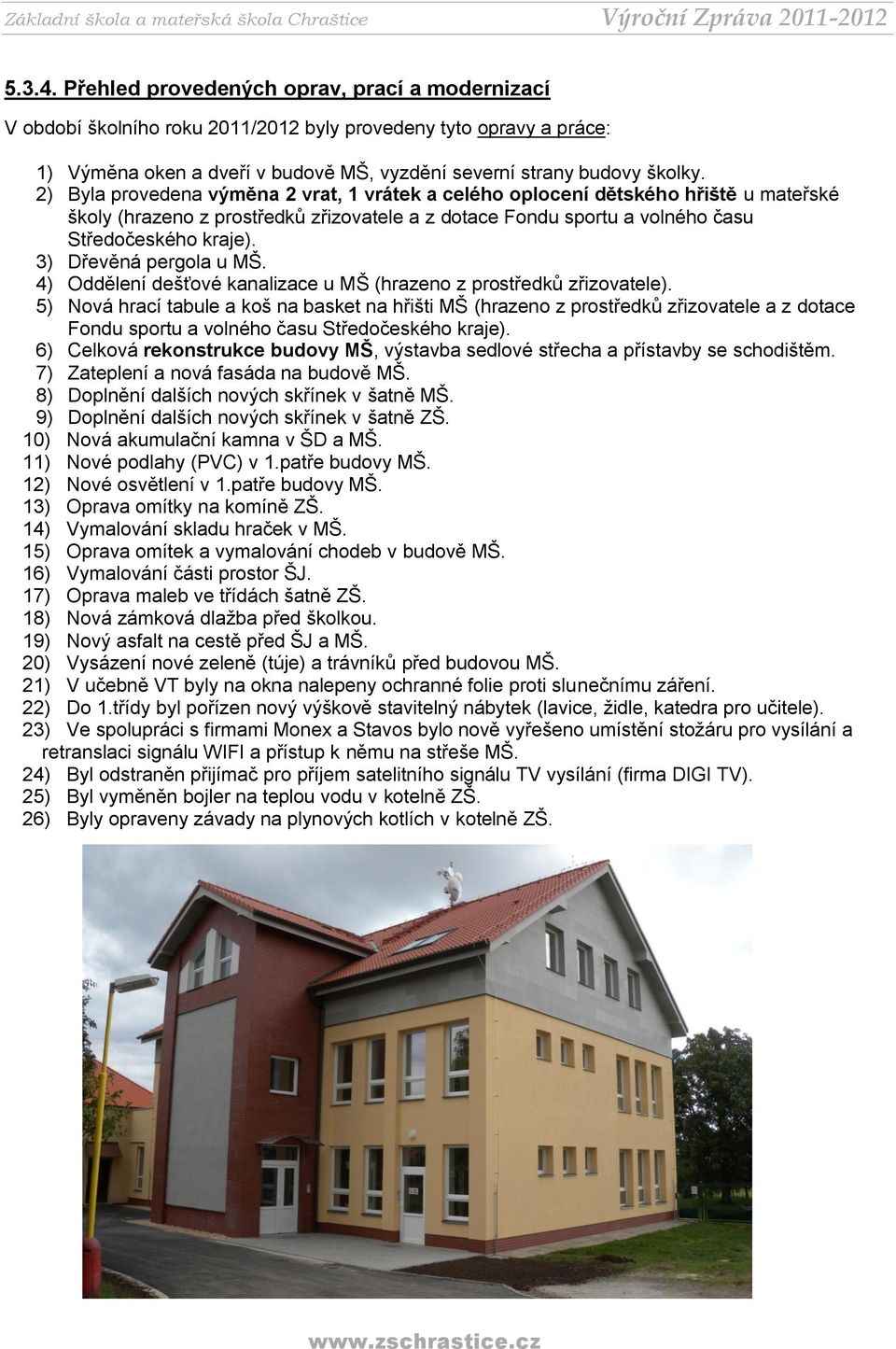 3) Dřevěná pergola u MŠ. 4) Oddělení dešťové kanalizace u MŠ (hrazeno z prostředků zřizovatele).